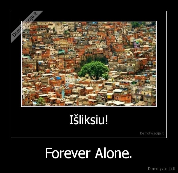 forever, alone, medis