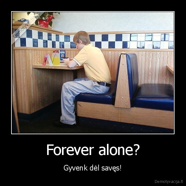 Forever alone?