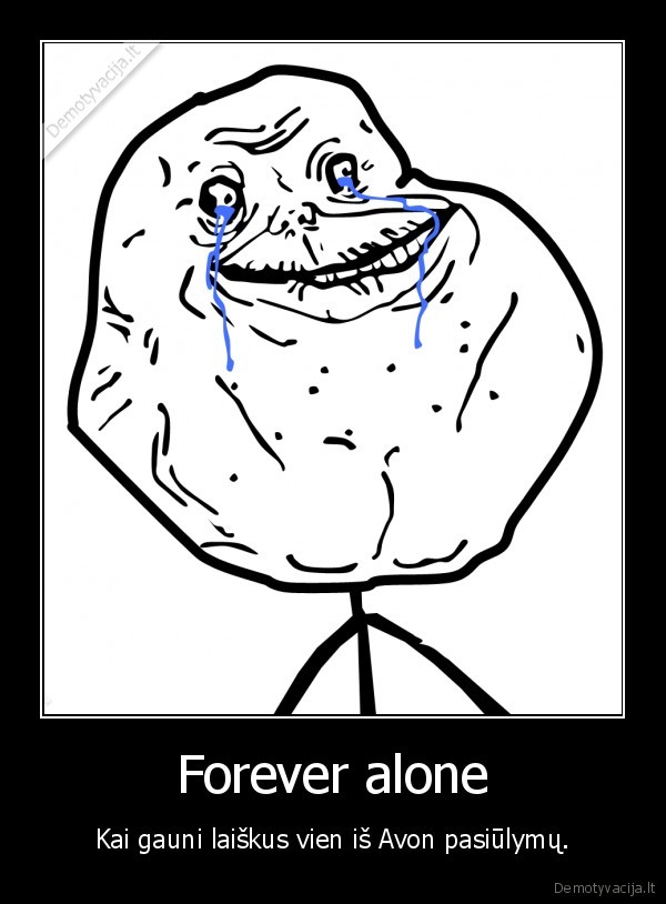 Forever alone