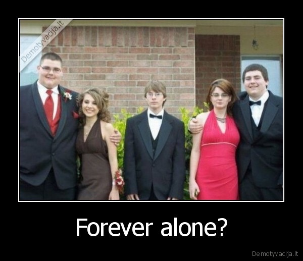 Forever alone?