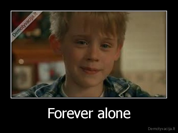 forever,alone