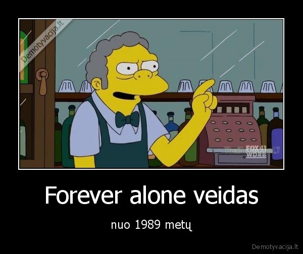 Forever alone veidas