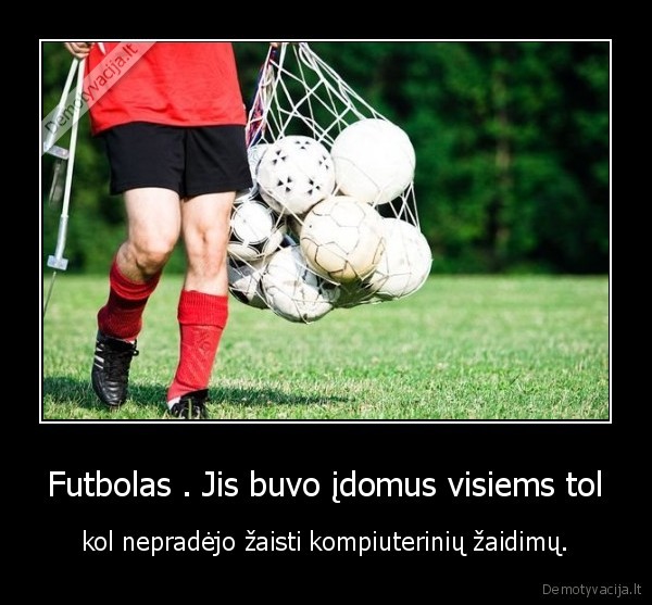 futbolas,idomus,kompiuteriai, vasara, sux