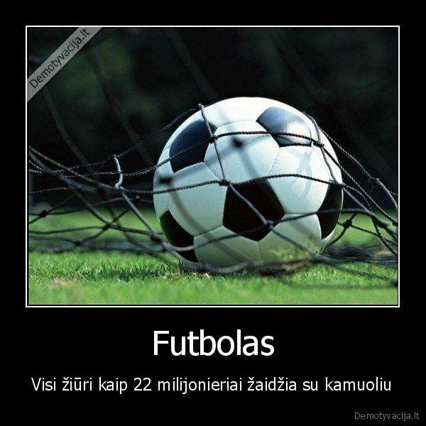 futbolas,zajabys,krepsinis,irgi