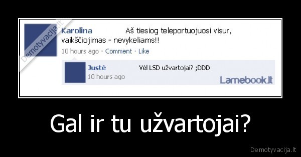 Gal ir tu užvartojai?