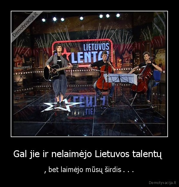 Gal jie ir nelaimėjo Lietuvos talentų 