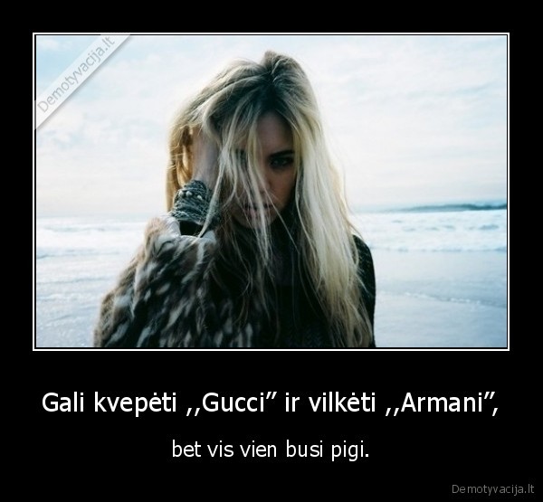 Gali kvepėti ,,Gucci’’ ir vilkėti ,,Armani’’,