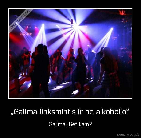 „Galima linksmintis ir be alkoholio“