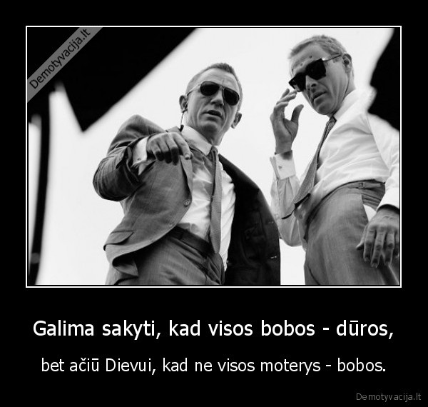 Galima sakyti, kad visos bobos - dūros,