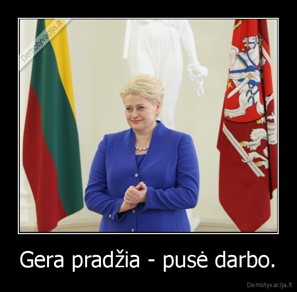 Gera pradžia - pusė darbo.