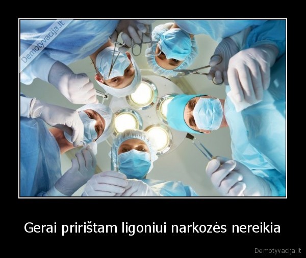 Gerai pririštam ligoniui narkozės nereikia