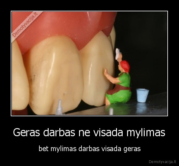 Geras darbas ne visada mylimas