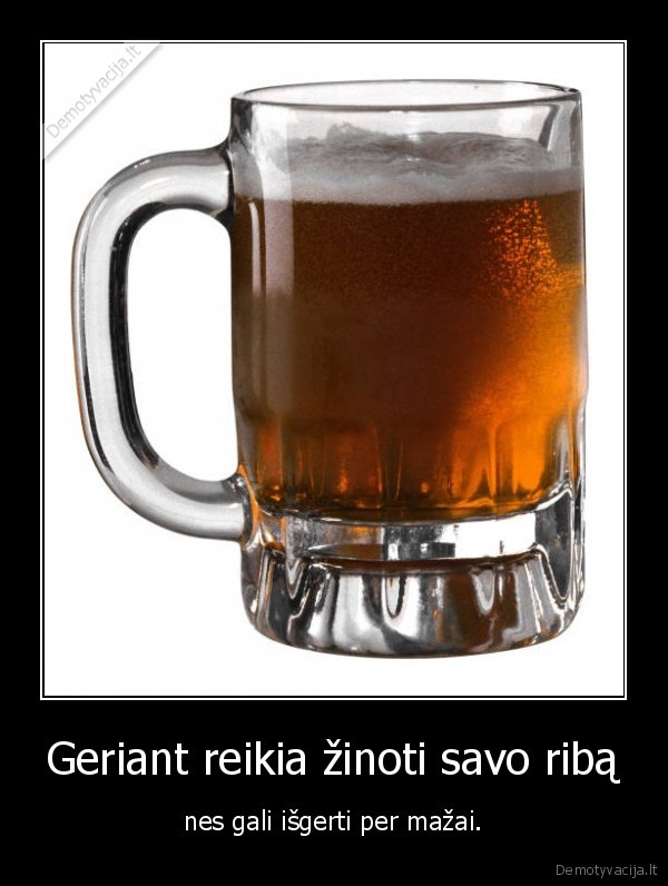 Geriant reikia žinoti savo ribą