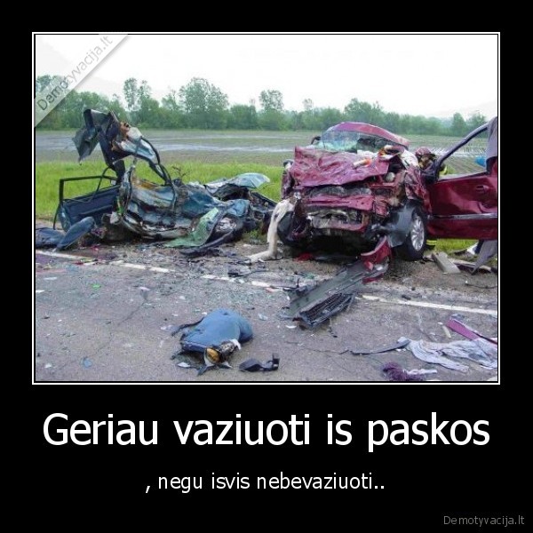 Geriau vaziuoti is paskos