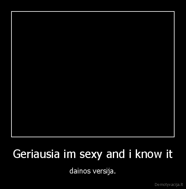 Geriausia im sexy and i know it