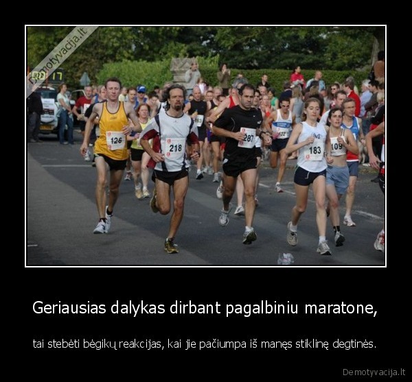 Geriausias dalykas dirbant pagalbiniu maratone,