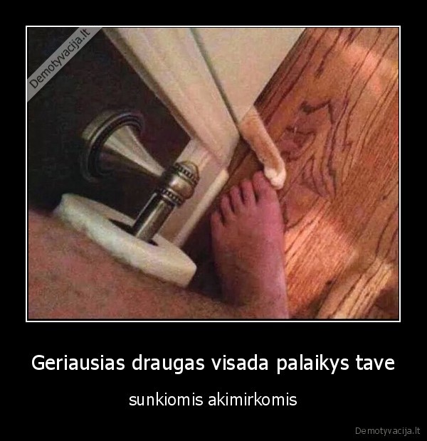 Geriausias draugas visada palaikys tave