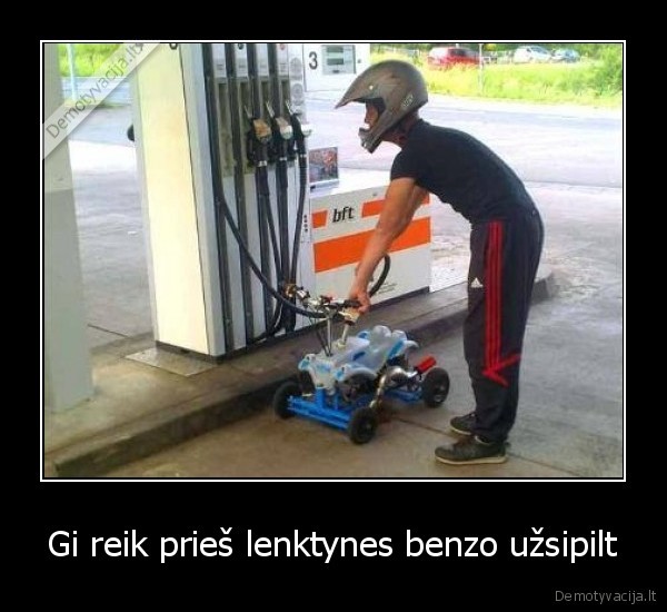 Gi reik prieš lenktynes benzo užsipilt