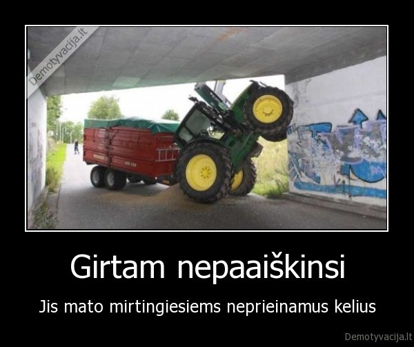 Girtam nepaaiškinsi