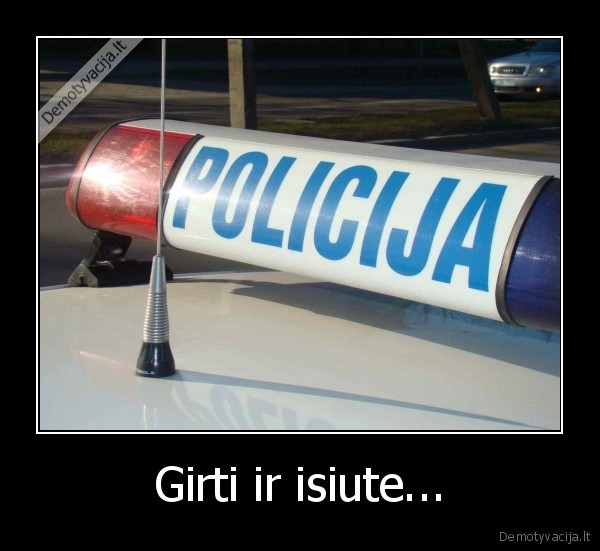 Girti ir isiute...