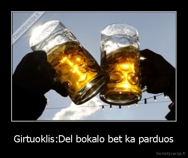 Girtuoklis:Del bokalo bet ka parduos