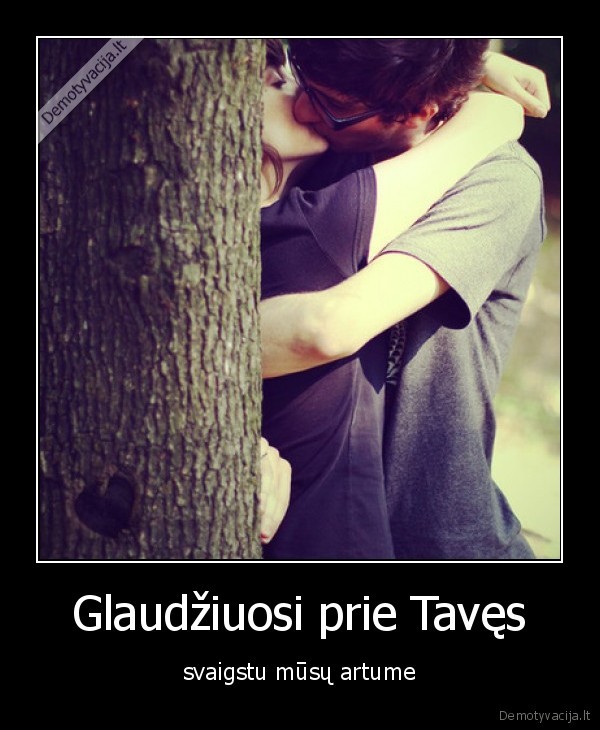 Glaudžiuosi prie Tavęs