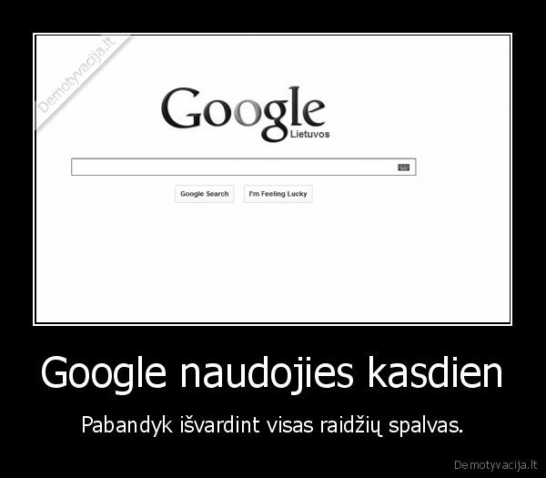 Google naudojies kasdien