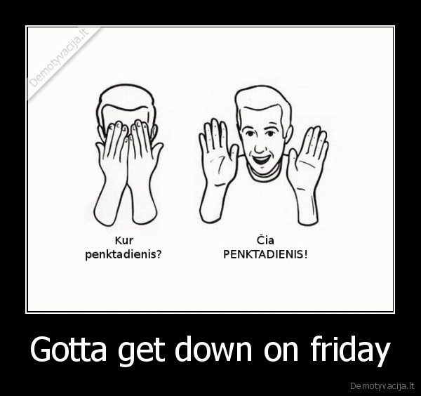 Gotta get down on friday