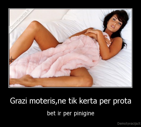 Grazi moteris,ne tik kerta per prota