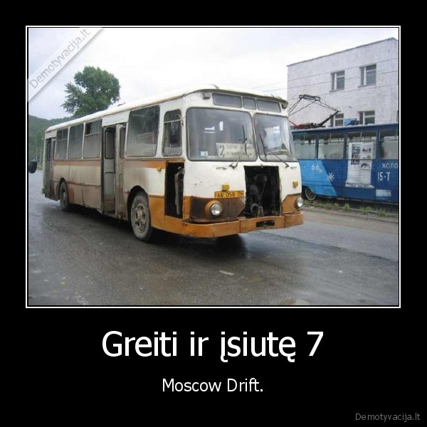 Greiti ir įsiutę 7