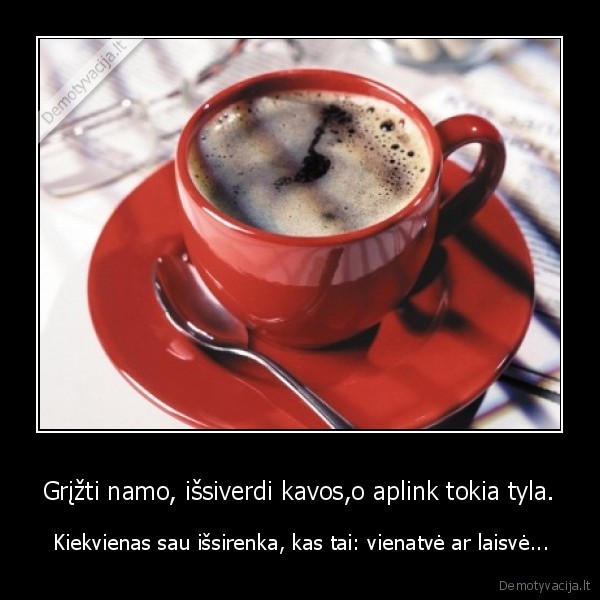 laisve,kava,vienatve