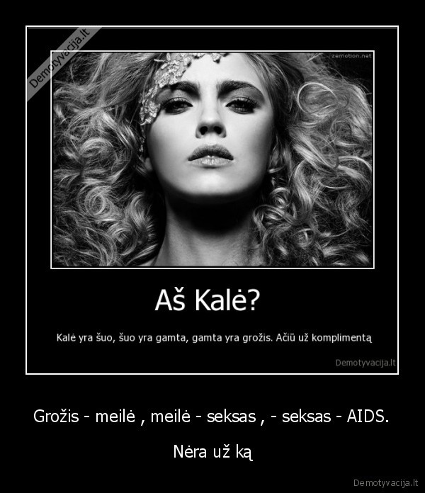 Grožis - meilė , meilė - seksas , - seksas - AIDS.