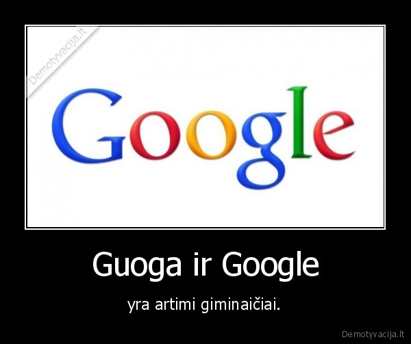 guoga,google,giminaiciai