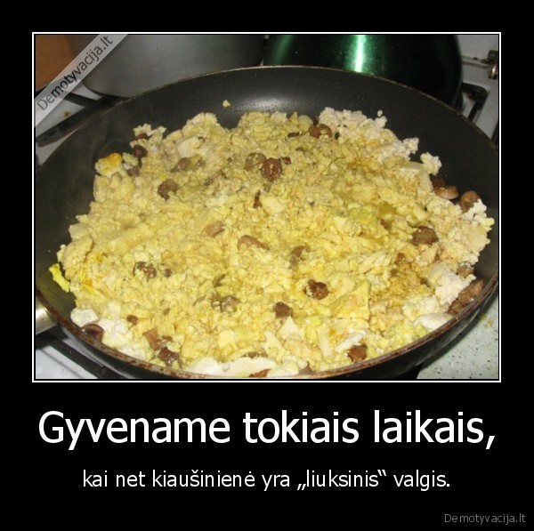 Gyvename tokiais laikais,