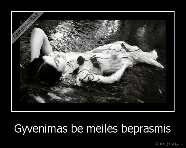 Gyvenimas be meilės beprasmis