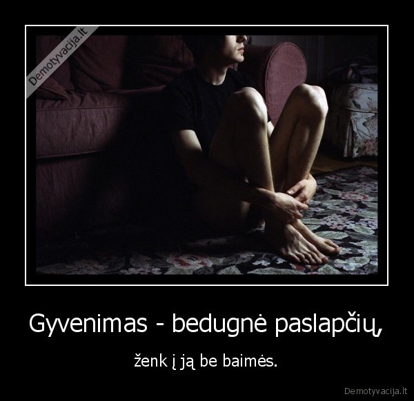 Gyvenimas - bedugnė paslapčių,