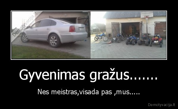 Gyvenimas gražus.......