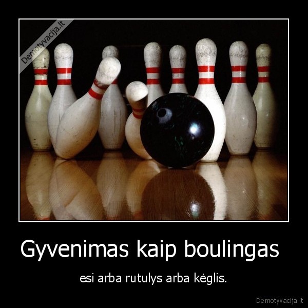 Gyvenimas kaip boulingas 