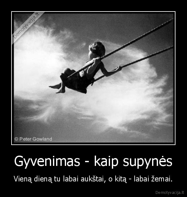 Gyvenimas - kaip supynės