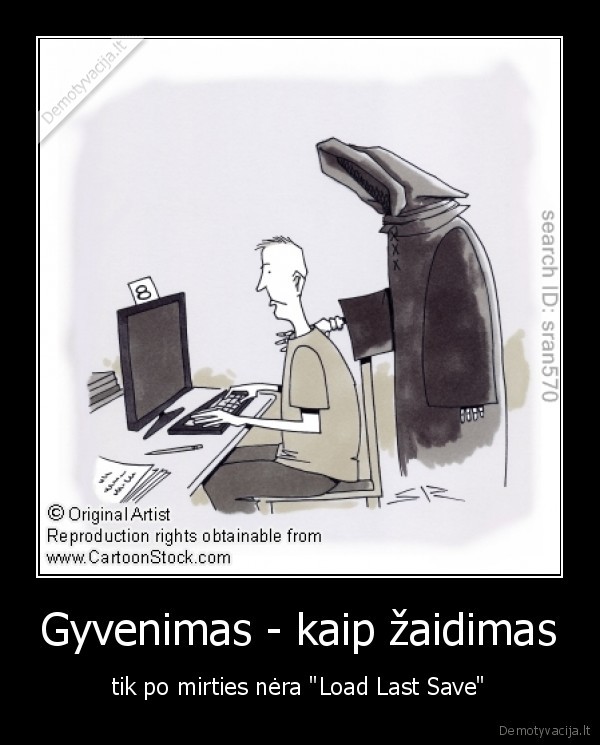 gyvenimas,zaidimas,mirtis,save