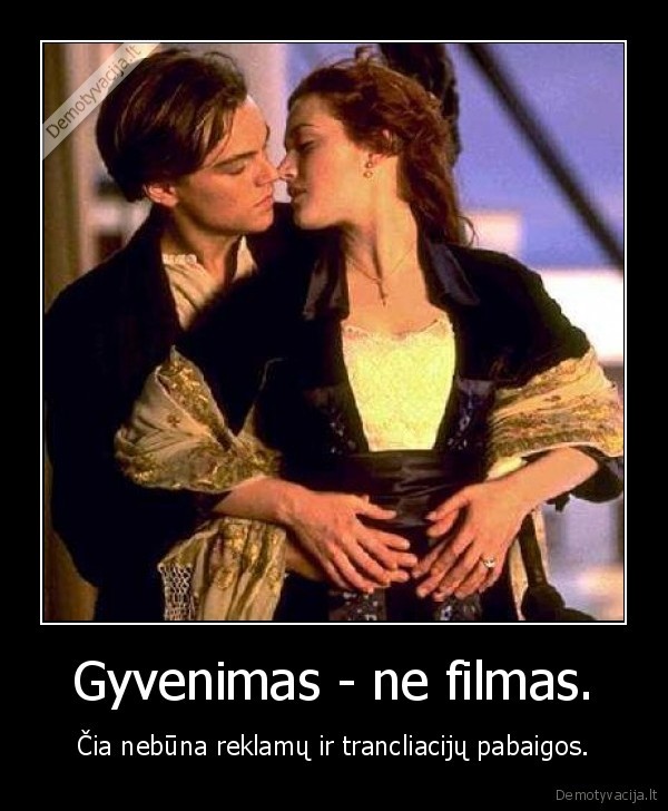 Gyvenimas - ne filmas.