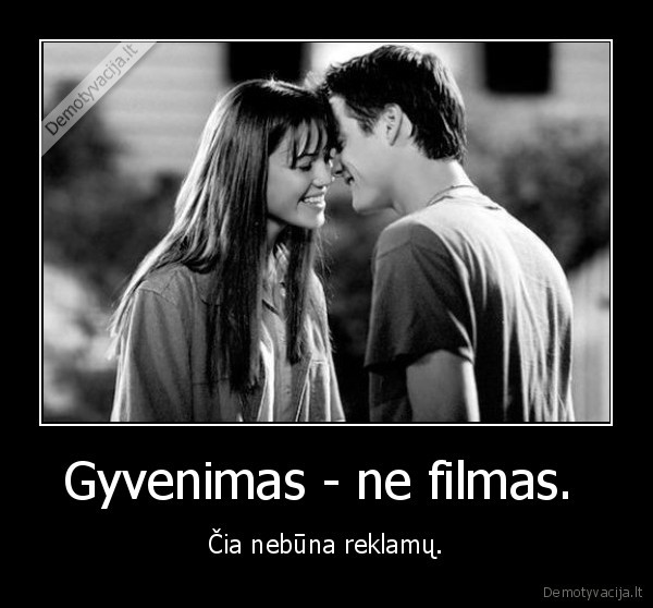 Gyvenimas - ne filmas. 