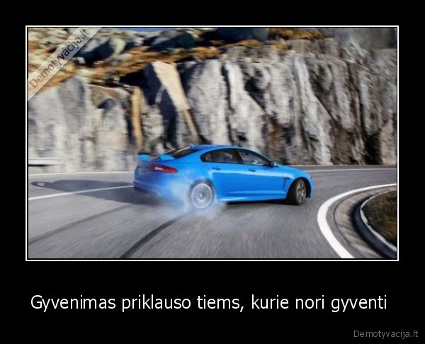 Gyvenimas priklauso tiems, kurie nori gyventi 