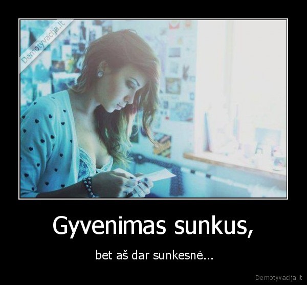 gyvenimas,sunku,as