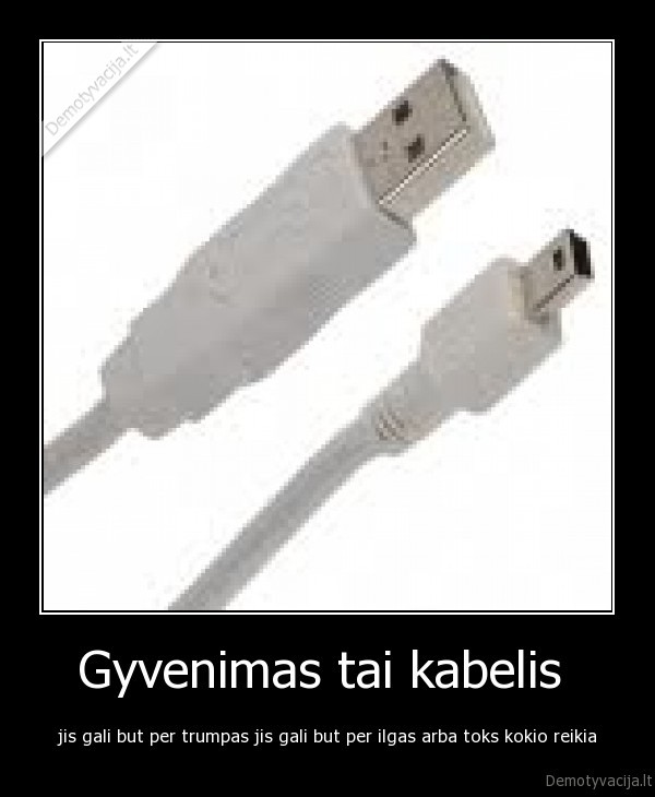 Gyvenimas tai kabelis 