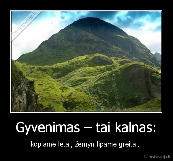 Gyvenimas – tai kalnas: