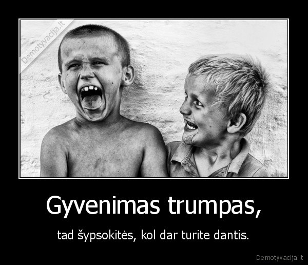 Gyvenimas trumpas,