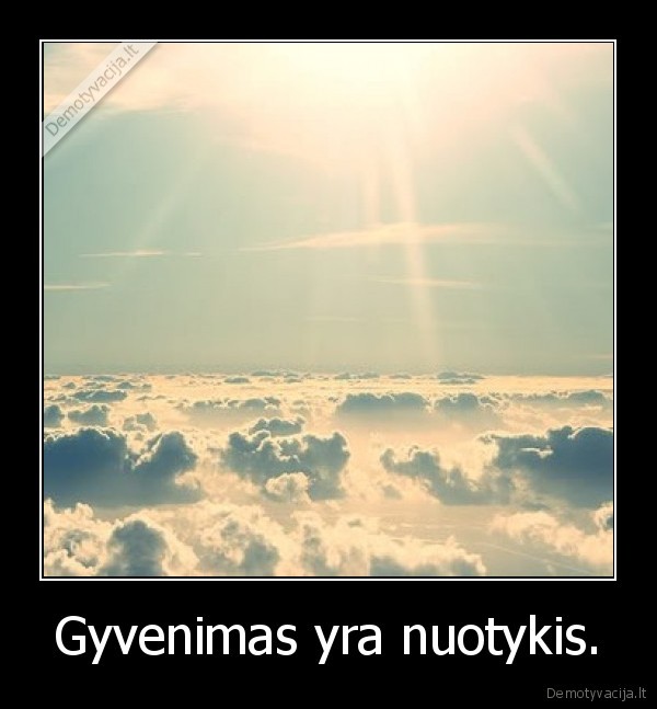 Gyvenimas yra nuotykis.