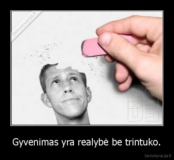 gyvenimas,realybe,trintukas