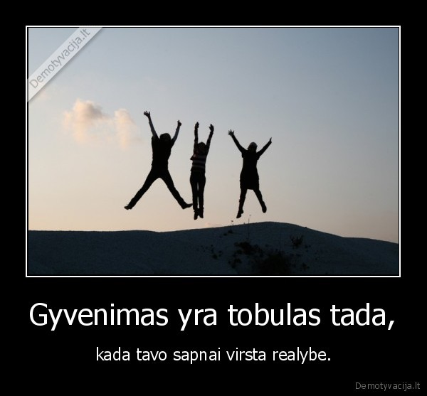 Gyvenimas yra tobulas tada,